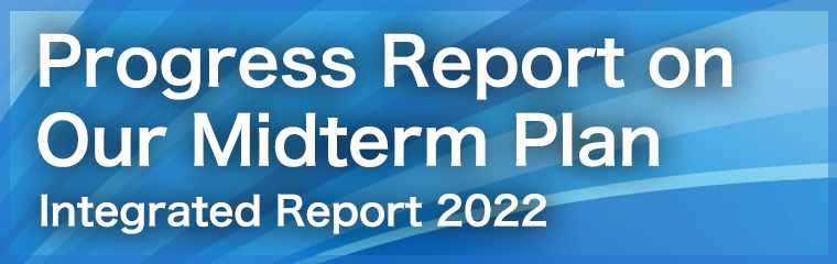Progress Report on Our Midterm Plan Integrated Report 2021