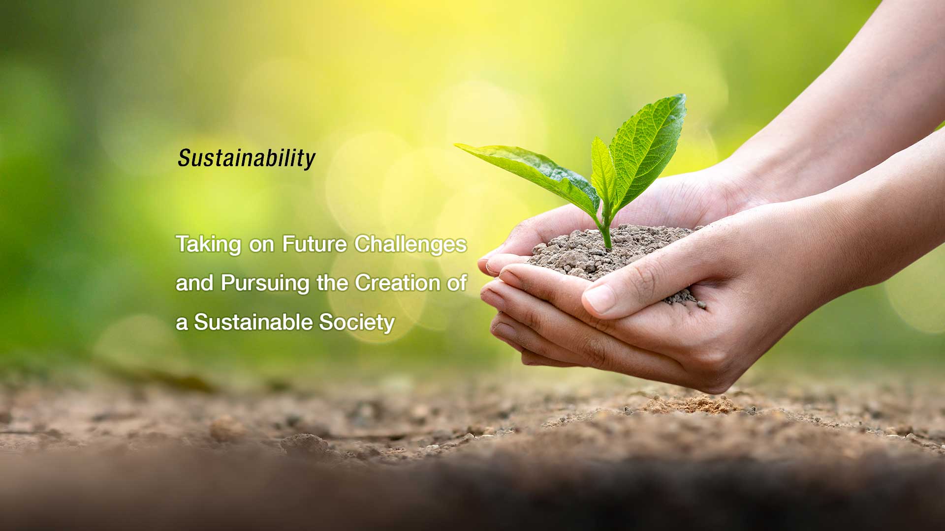 Taking on Future Challenges and Pursuing the Creation of a Sustainable Society