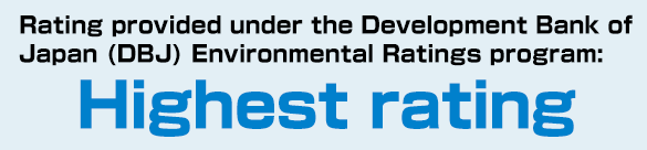 Rating provided under the Development Bank of Japan (DBJ) Environmental Ratings program: Highest rating