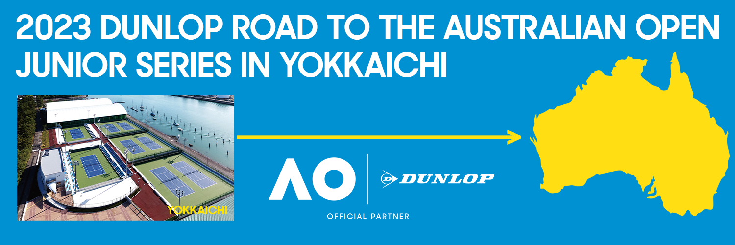 2023 DUNLOP ROAD TO THE AUSTRALIAN OPEN JUNIOR SERIES IN YOKKAICHI 